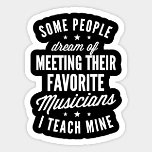 Favorite Musicians I Teach Mine T shirt Music Teacher Mom Sticker